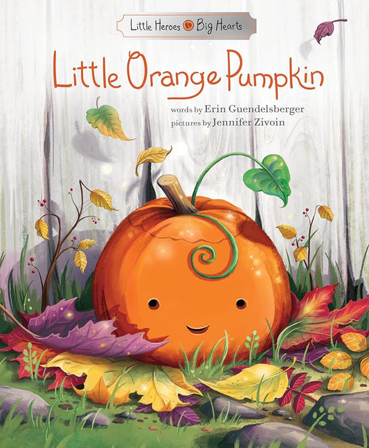 Little Orange Pumpkin (Little Heroes, Big Hearts) by Erin Guendelsberger, Jennifer Zivoin