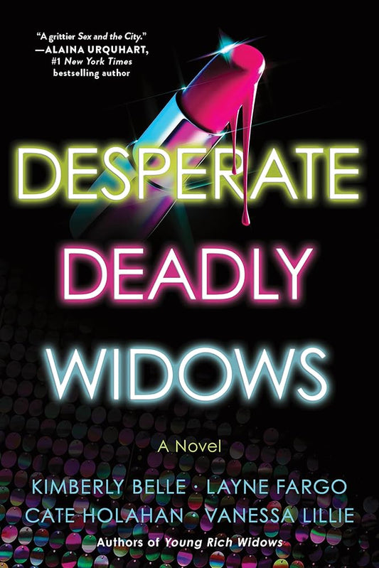 Desperate Deadly Widows: A Novel (The Widows, 2) by Vanessa Lillie, Layne Fargo, Cate Holahan, Kimberly Belle