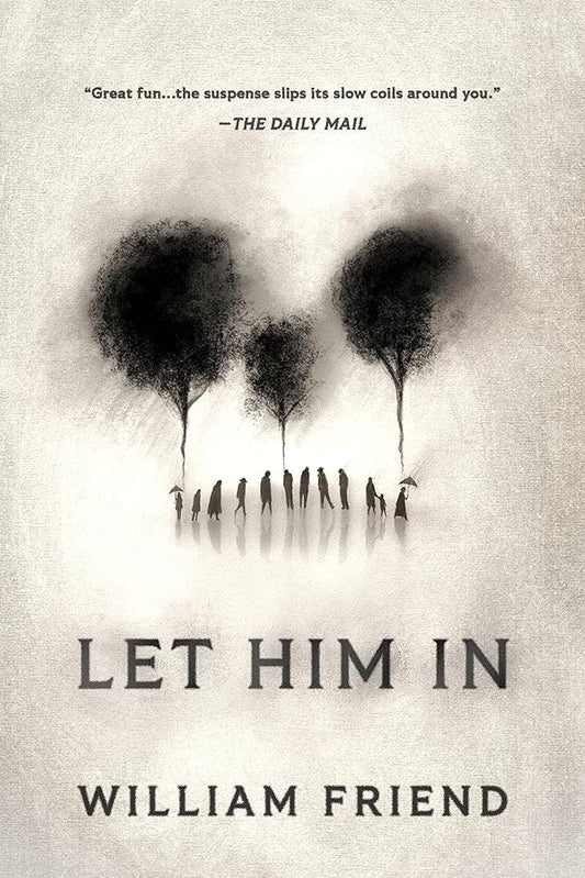 Let Him In: A Novel by William Friend