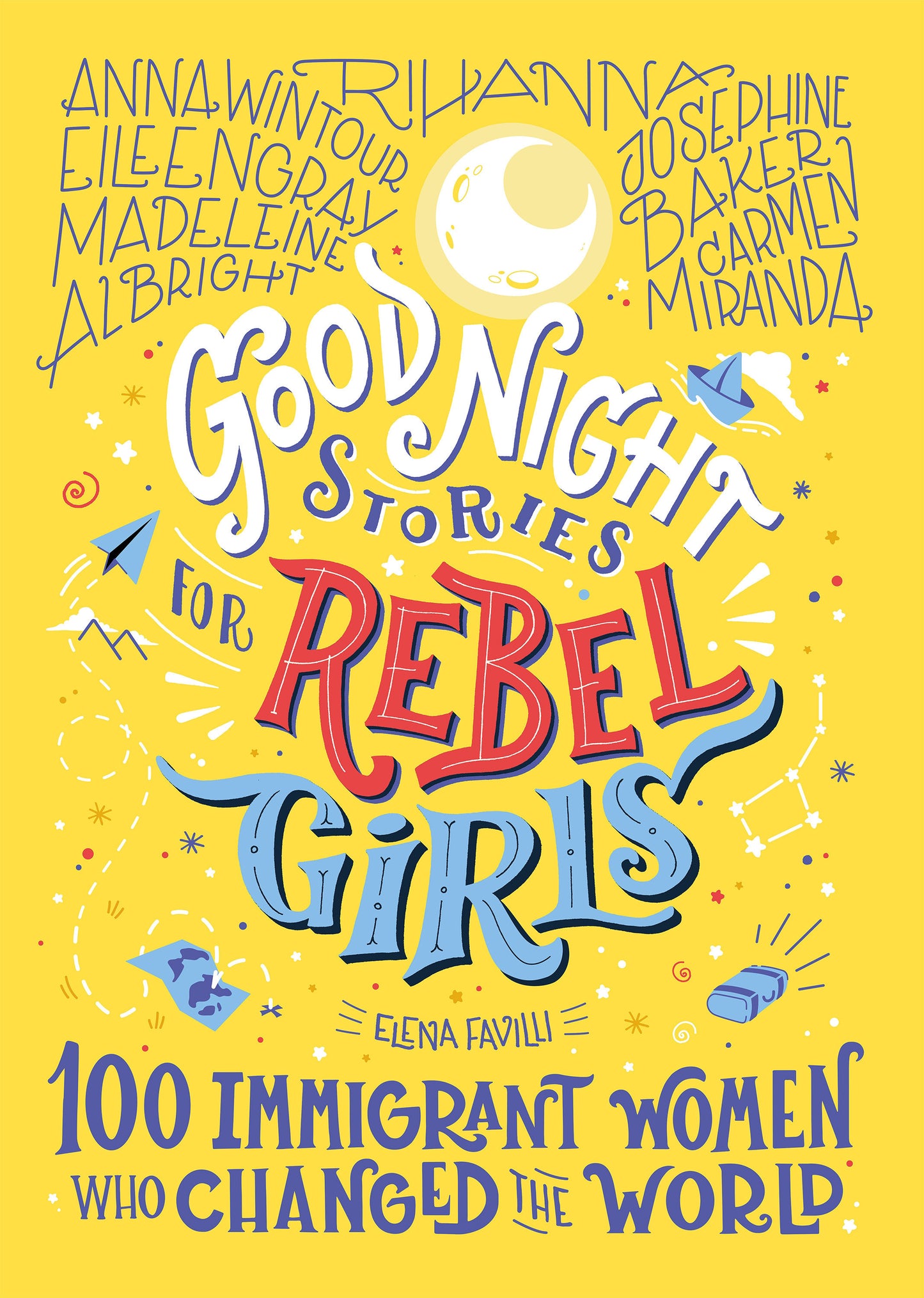 Good Night Stories for Rebel Girls: 100 Immigrant Women Who Changed the World (Good Night Stories for Rebel Girls)