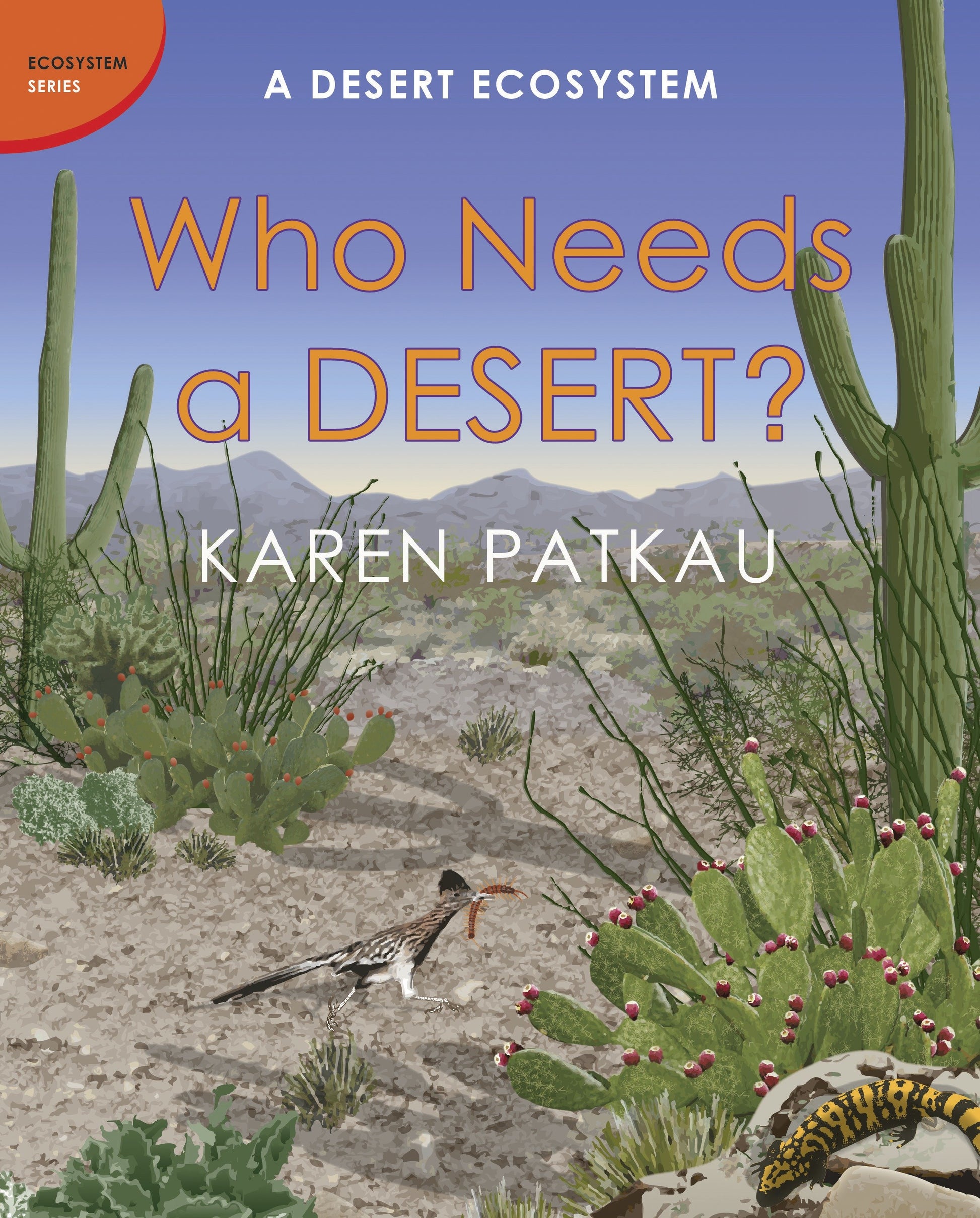 Who Needs a Desert? - A Desert Ecosystem (Ecosystem Series)