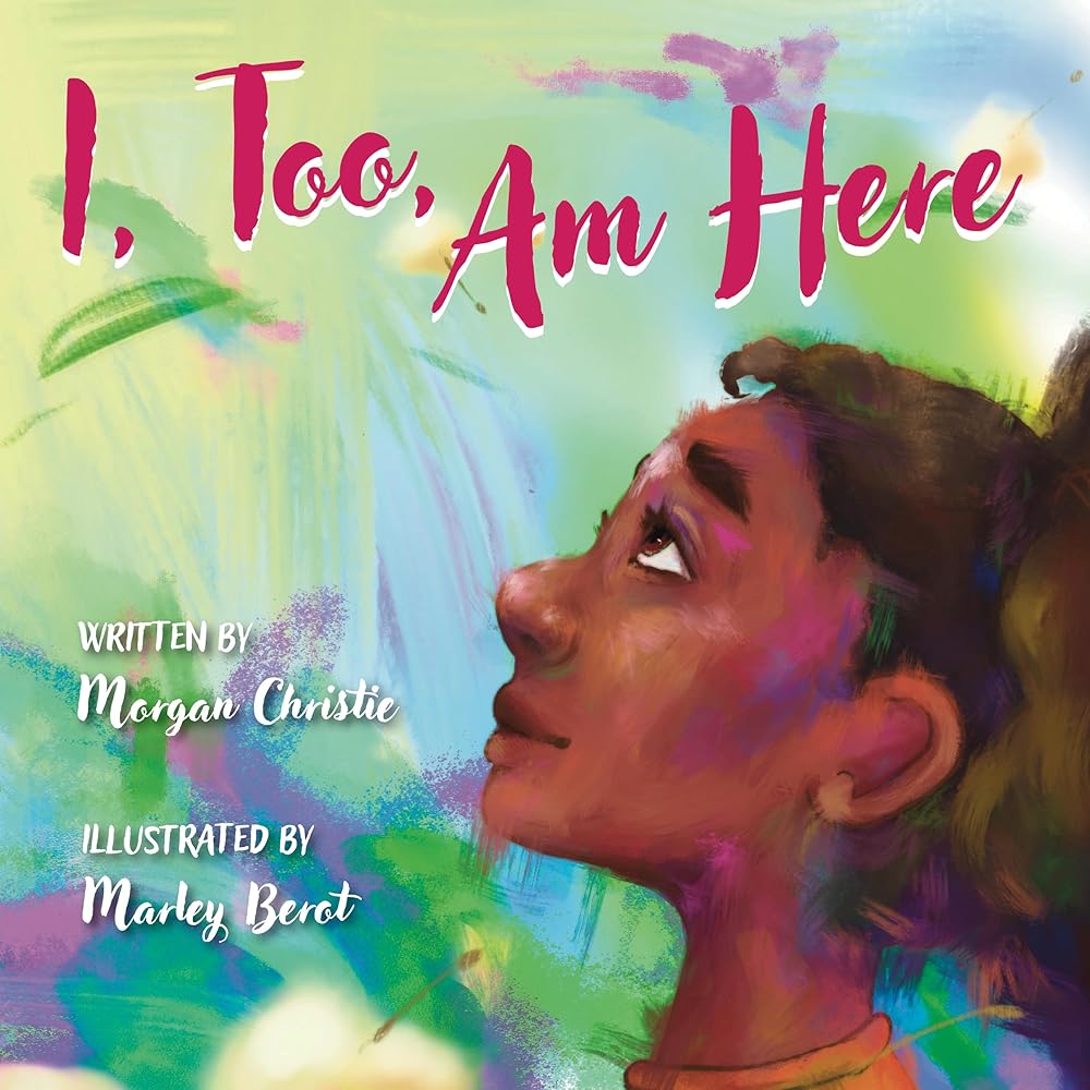 I, Too, Am Here by Morgan Christie, Marley Berot