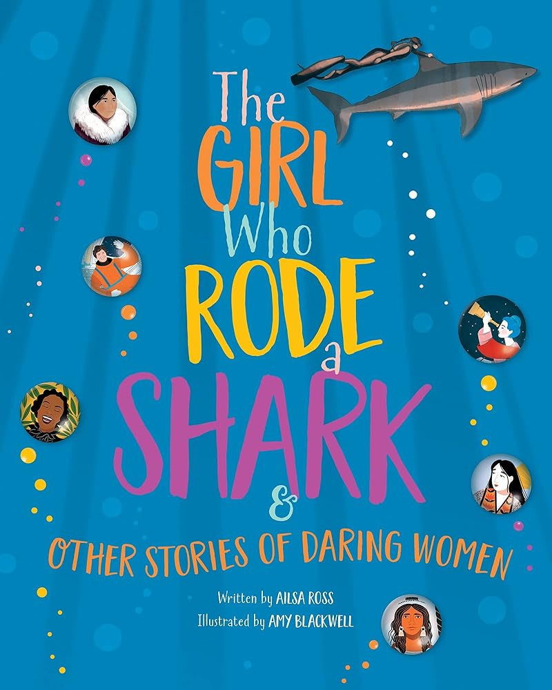 The Girl Who Rode a Shark: And Other Stories of Daring Women by Ailsa Ross, Amy Blackwell