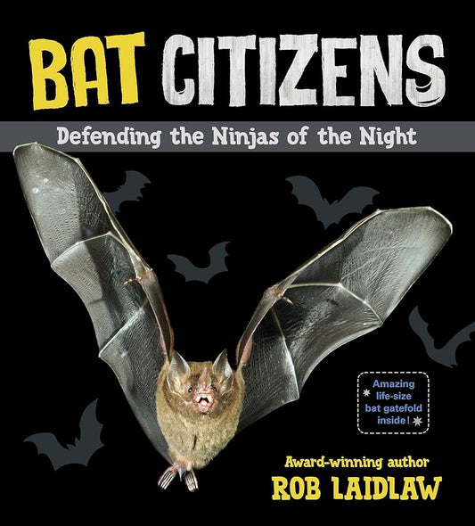 Bat Citizens: Defending the Ninjas of the Night by Rob Laidlaw