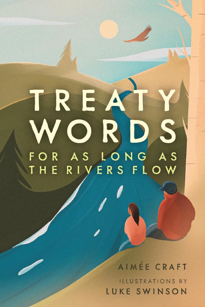 Treaty Words: For As Long As the Rivers Flow by Aimée Craft, Luke Swinson
