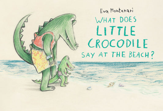 What Does Little Crocodile Say At the Beach? (Little Crocodile)