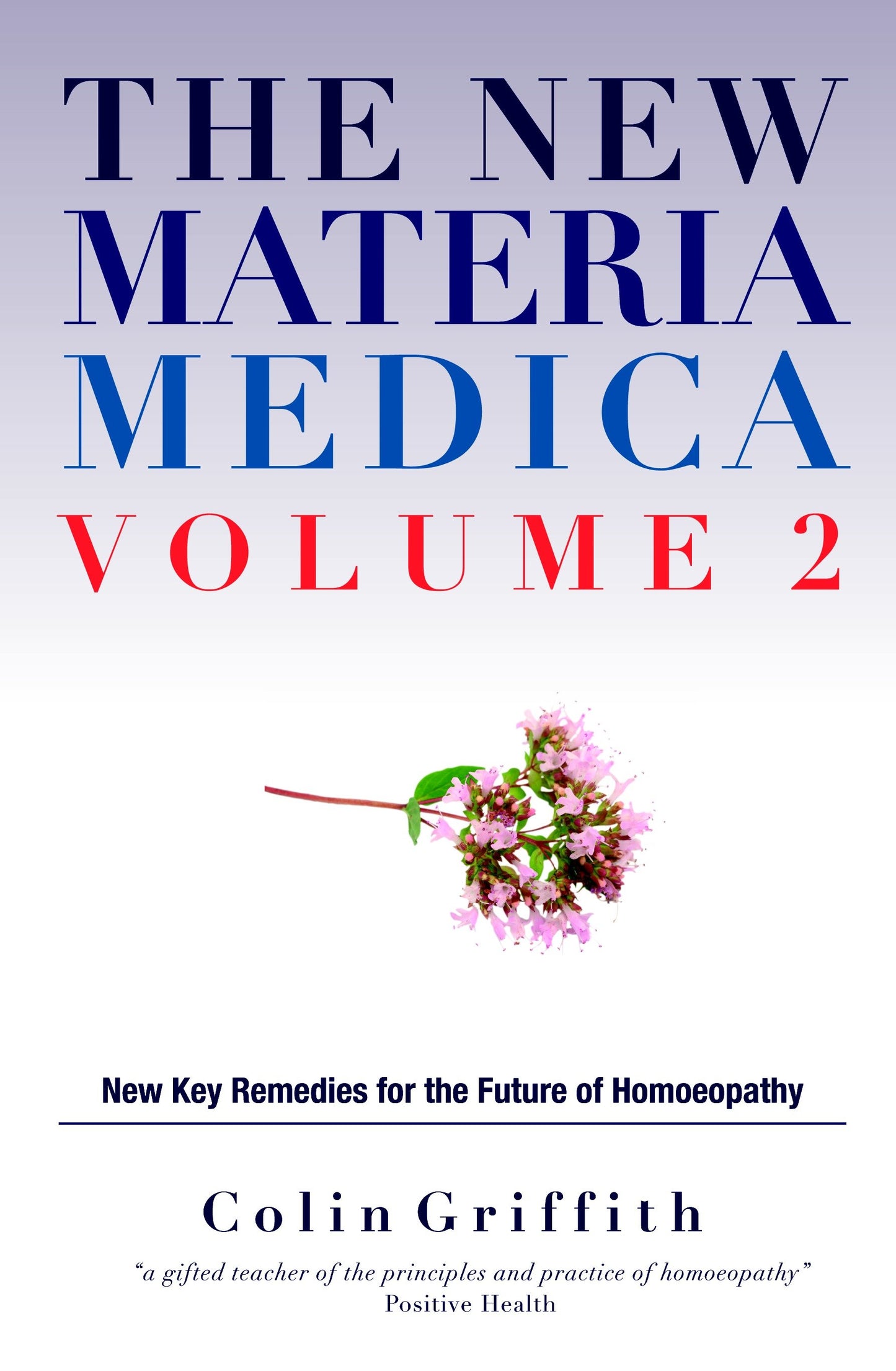 The New Materia Medica Volume 2 - Further key remedies for the future of Homoeopathy
