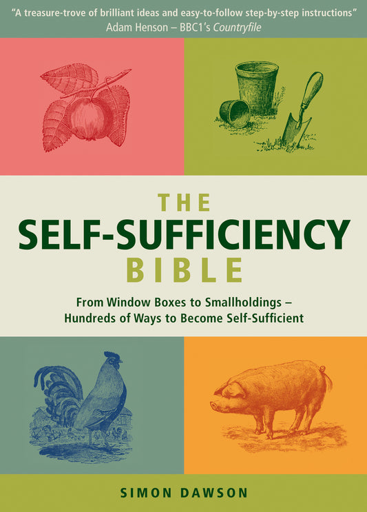 The Self-Sufficiency Bible - From Window Boxes to Smallholdings - Hundreds of Ways to Become Self-Sufficient