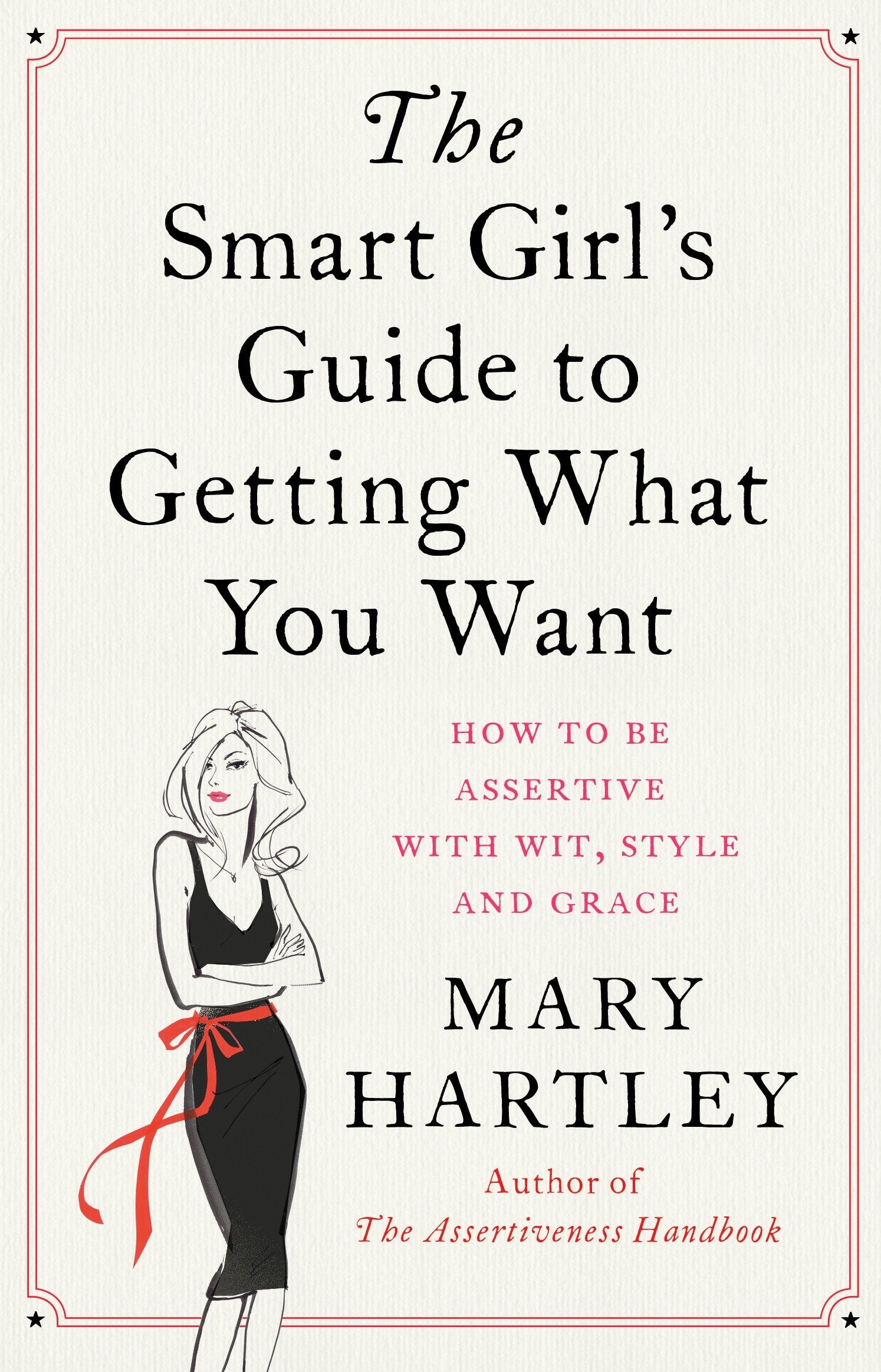 The Smart Girl's Guide to Getting What You Want - How to be assertive with wit, style and grace