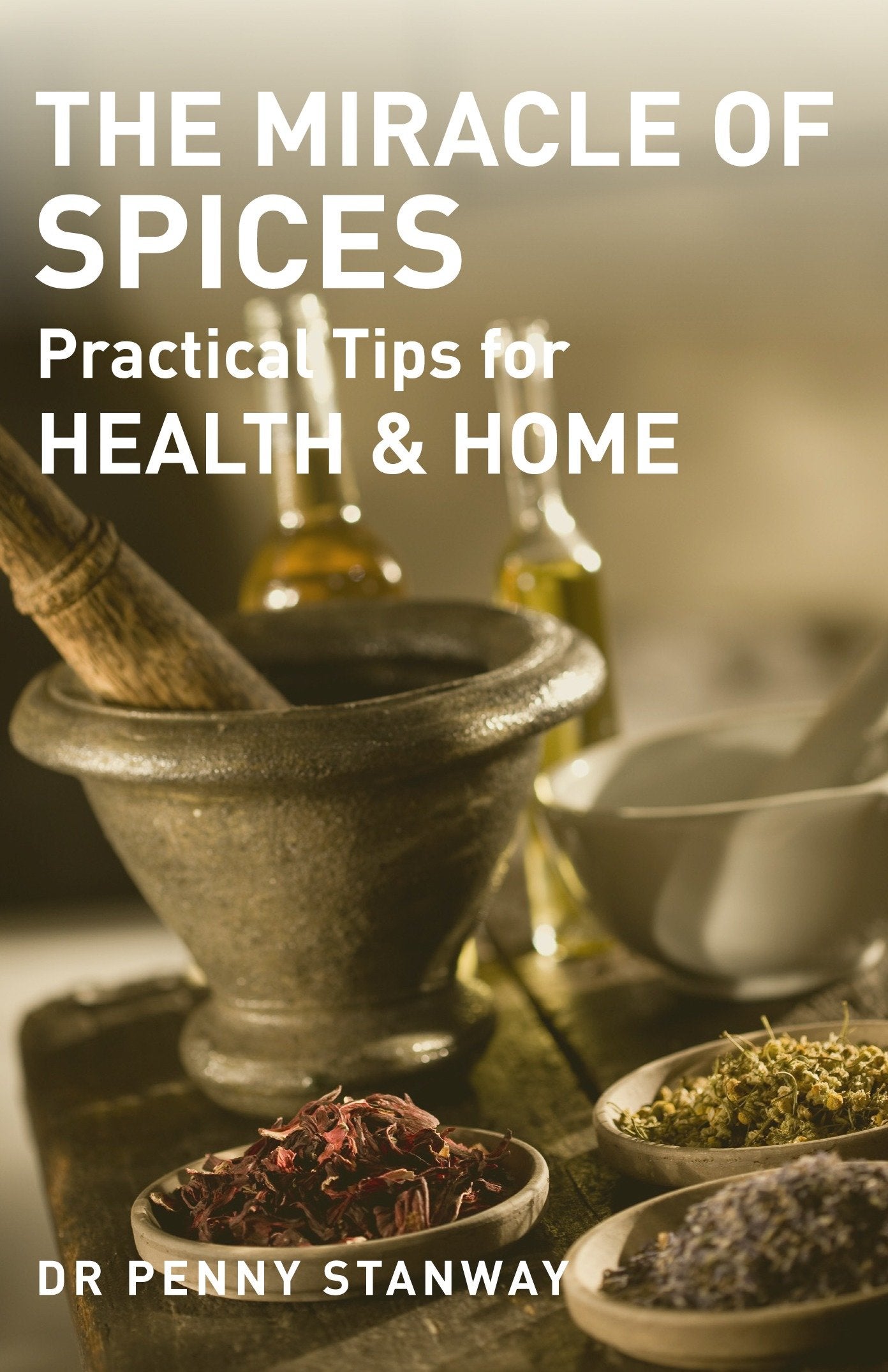 Miracle of Spices - Practical Tips for Health, Home and Beauty