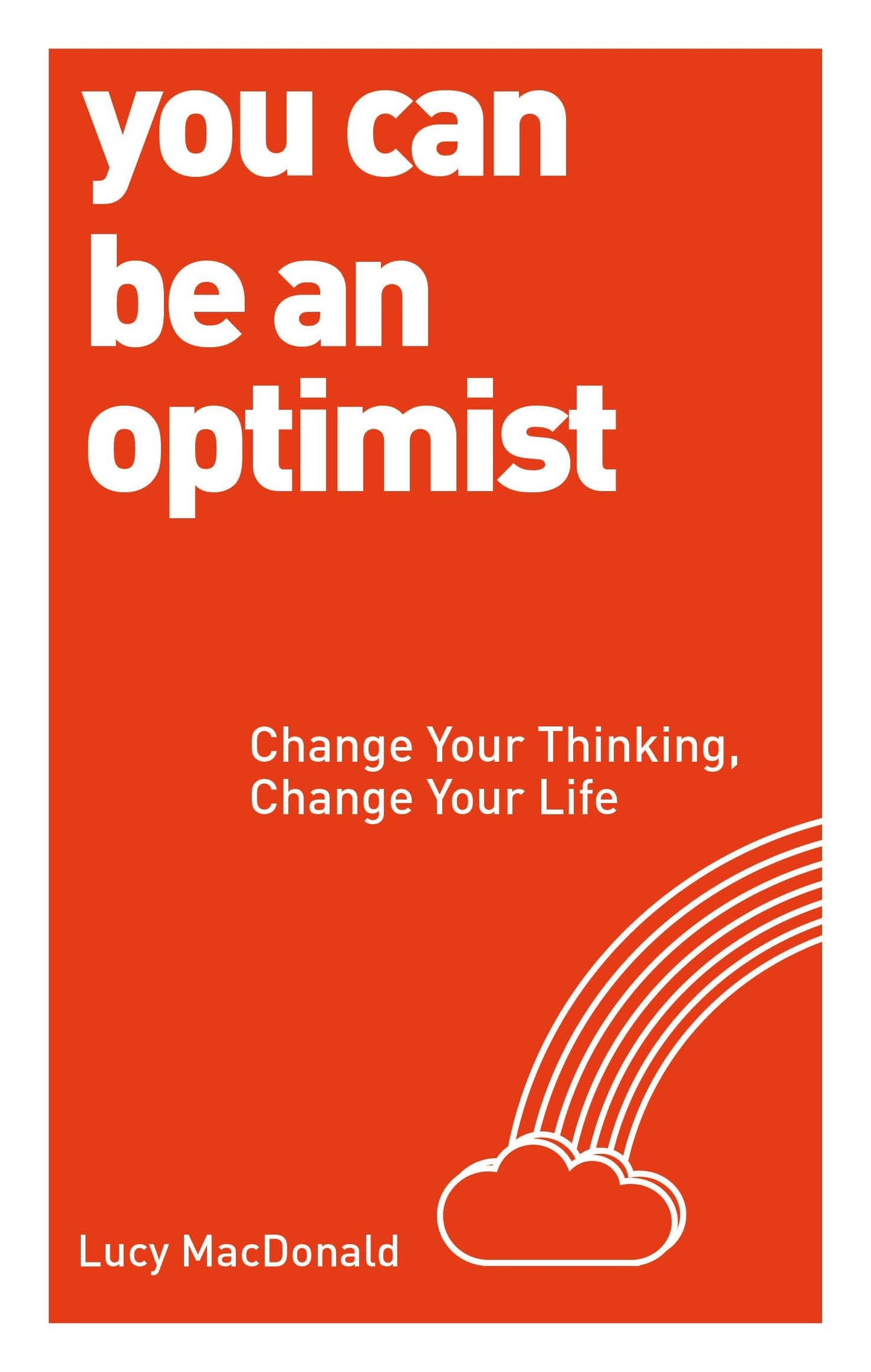 You Can be an Optimist - Change Your Thinking, Change Your Life