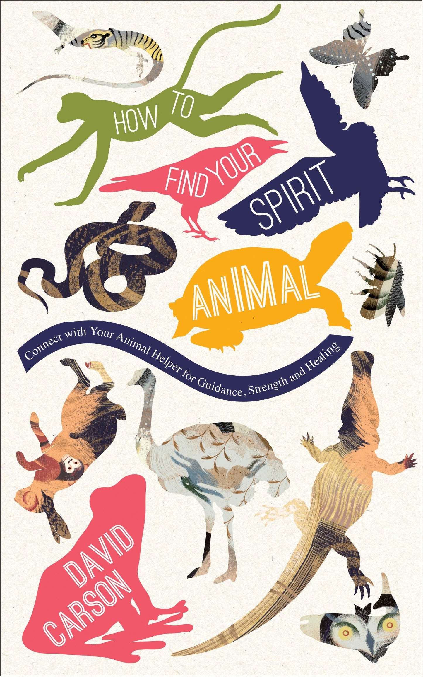 How to Find Your Spirit Animal - Connect with Your Animal Helper for Guidance, Strength and Healing