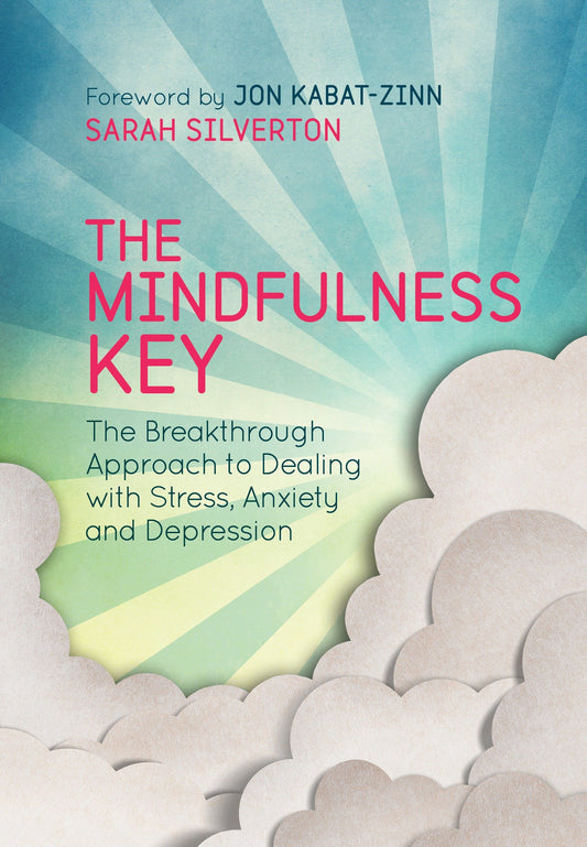 The Mindfulness Key - The Breakthrough Approach to Dealing with Stress, Anxiety and Depression