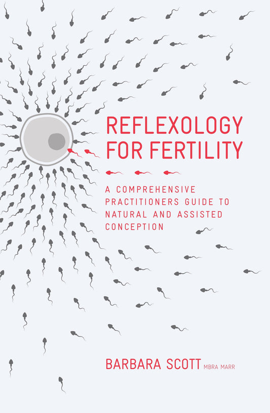 Reflexology For Fertility - A Practitioners Guide to Natural and Assisted Conception