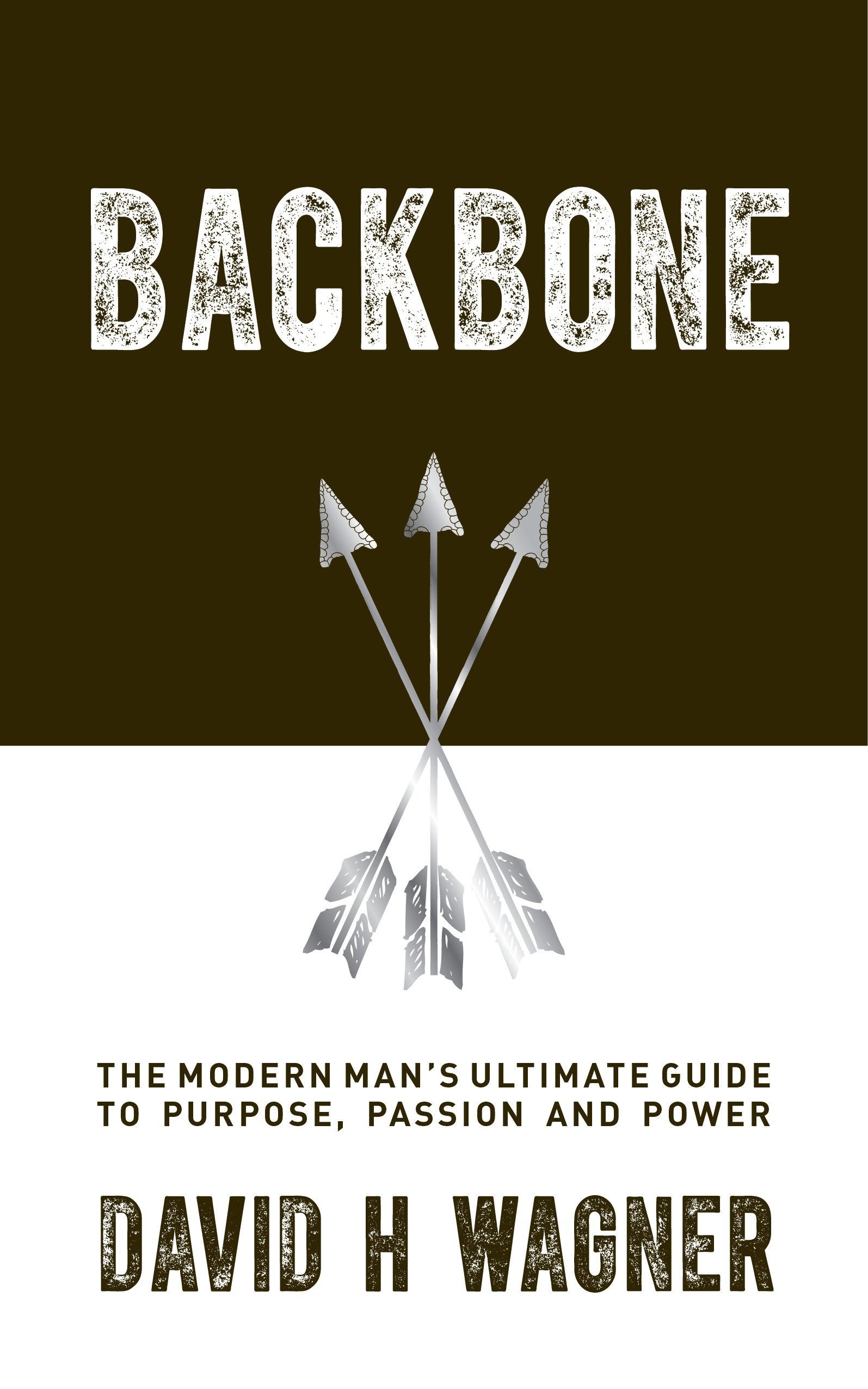 Backbone - The Modern Man's Ultimate Guide to Purpose, Passion and Power