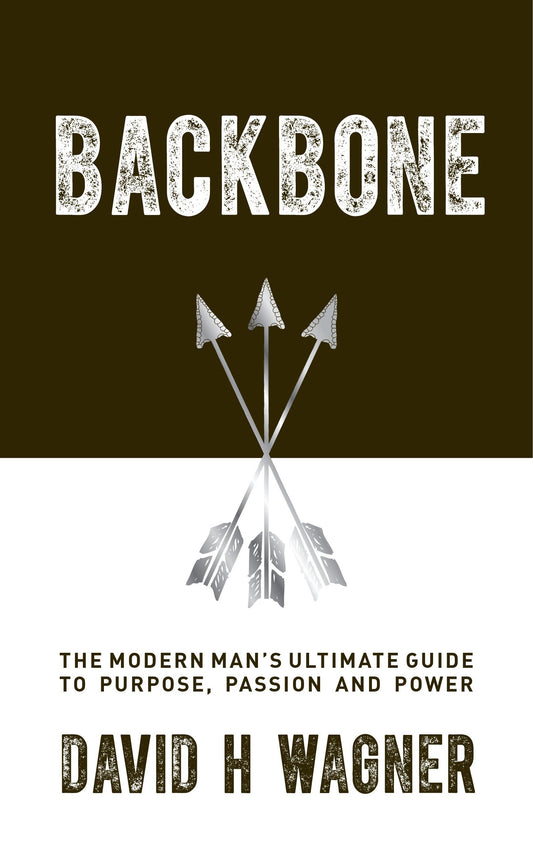 Backbone - The Modern Man's Ultimate Guide to Purpose, Passion and Power