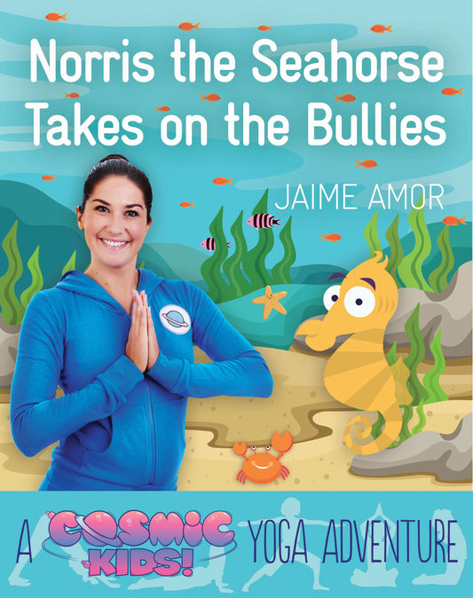 Norris the Seahorse Takes on the Bullies - A Cosmic Kids Yoga Adventure (Cosmic Kids Yoga Adventure) (Book:1)