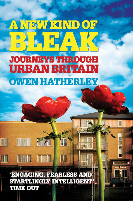 A New Kind of Bleak - Journeys Through Urban Britain