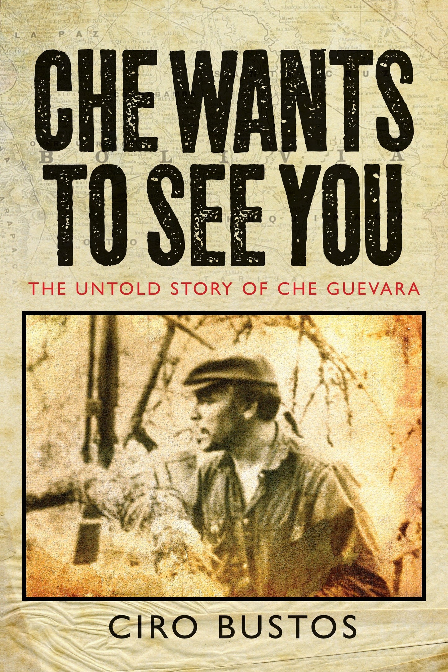 Che Wants to See You - The Untold Story of Che Guevara