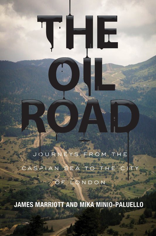 The Oil Road - Journeys From The Caspian Sea To The City Of London