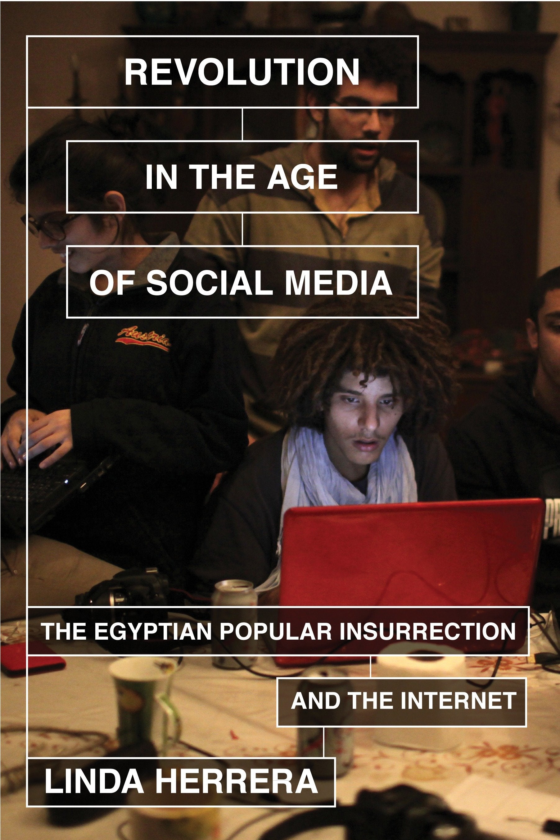 Revolution in the Age of Social Media - The Egyptian Popular Insurrection and the Internet