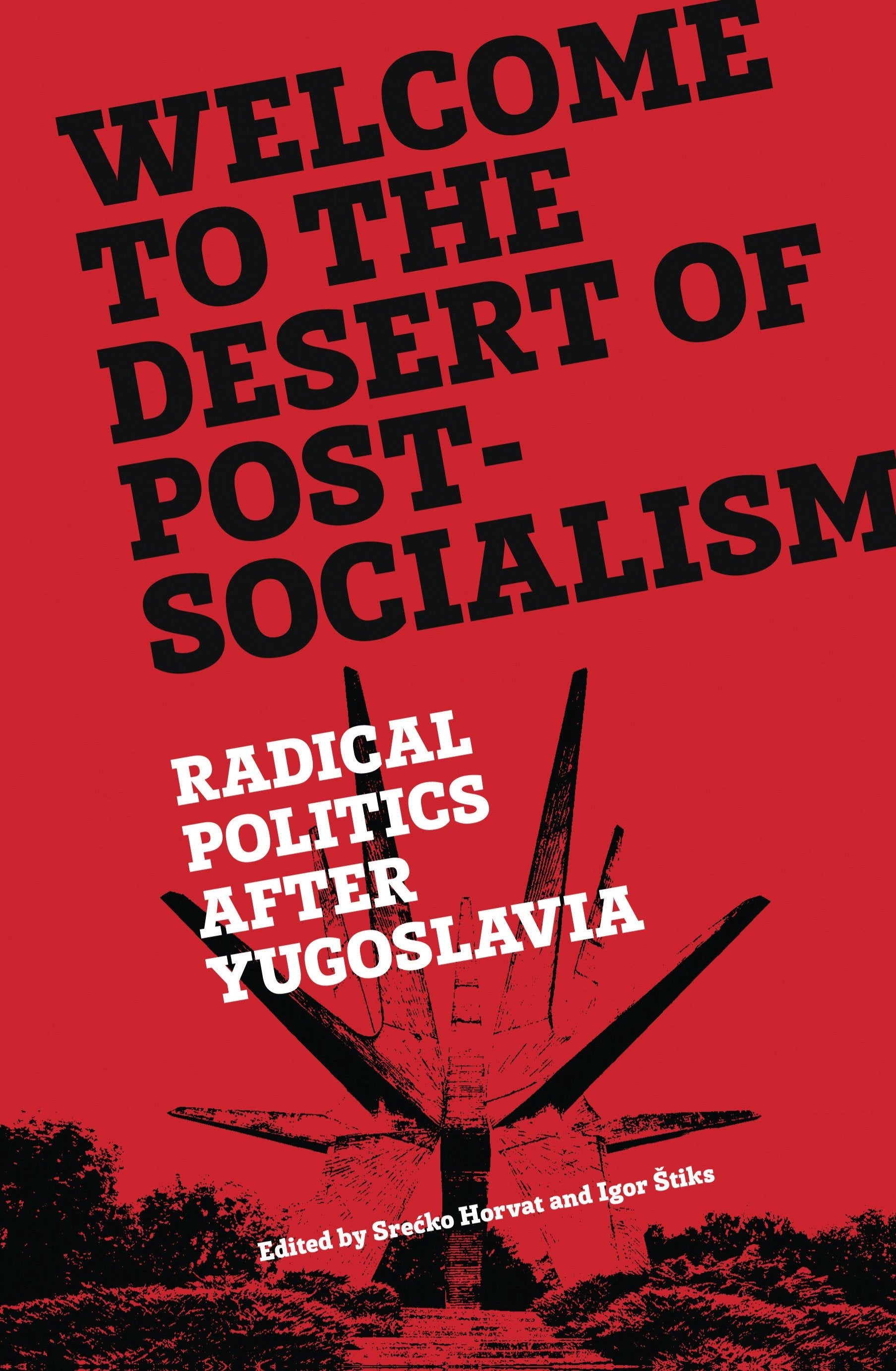 Welcome to the Desert of Post-Socialism - Radical Politics After Yugoslavia