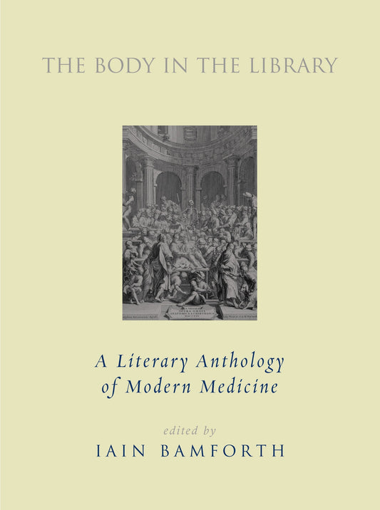 The Body in the Library - A Literary Anthology of Modern Medicine