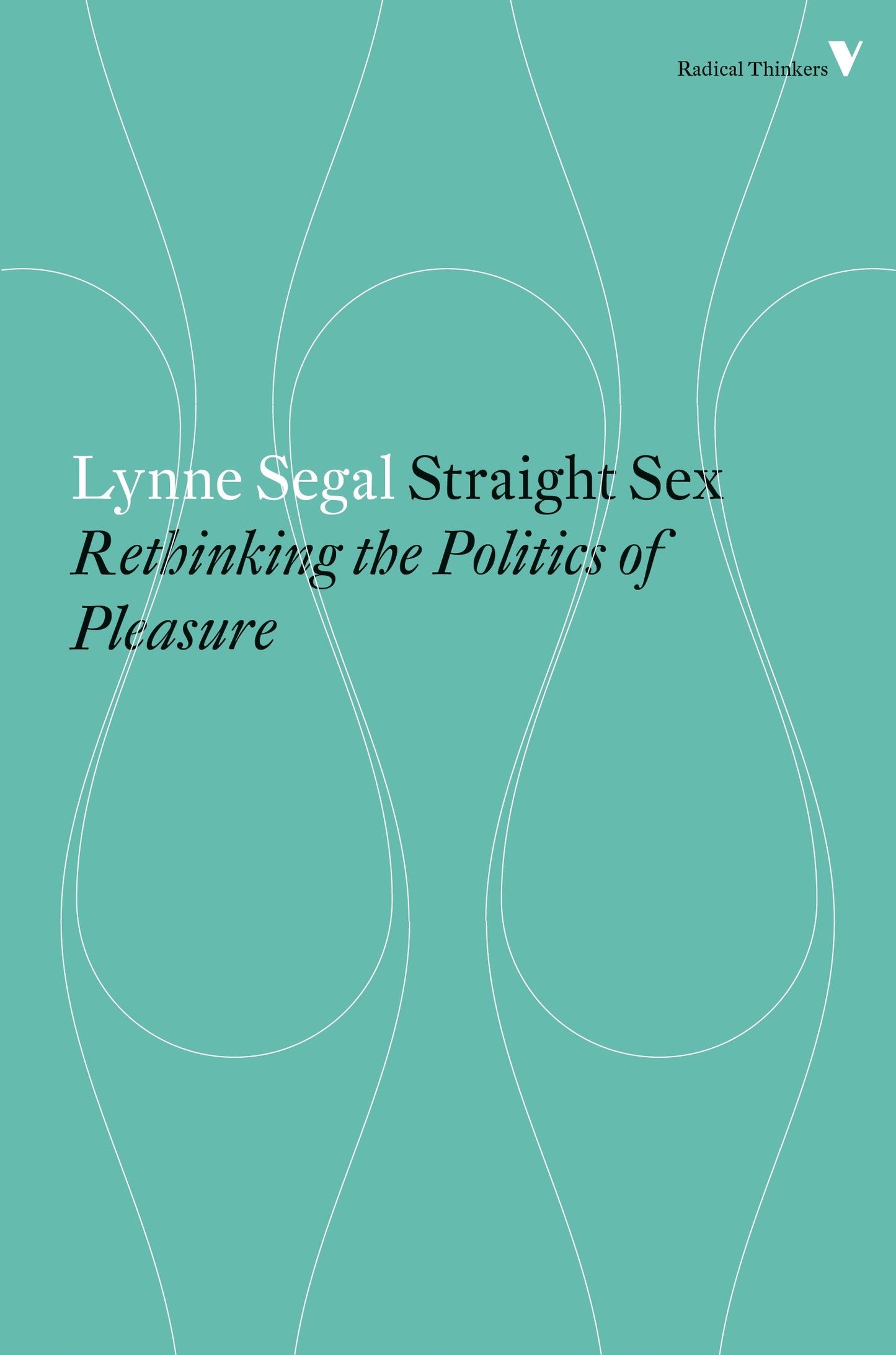 Straight Sex - Rethinking the Politics of Pleasure (Radical Thinkers)