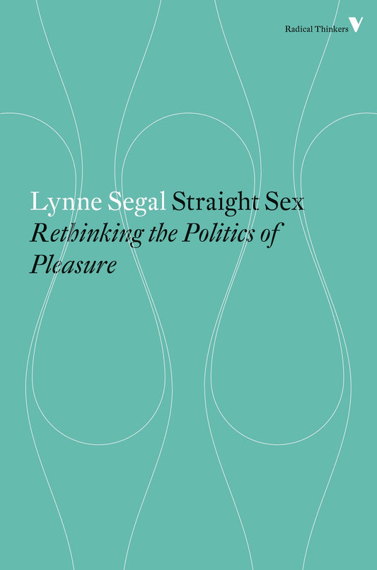 Straight Sex - Rethinking the Politics of Pleasure (Radical Thinkers)