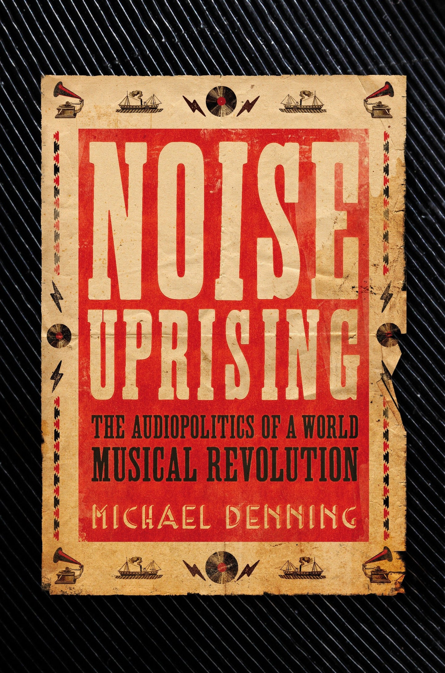 Noise Uprising - The Audiopolitics of a World Musical Revolution