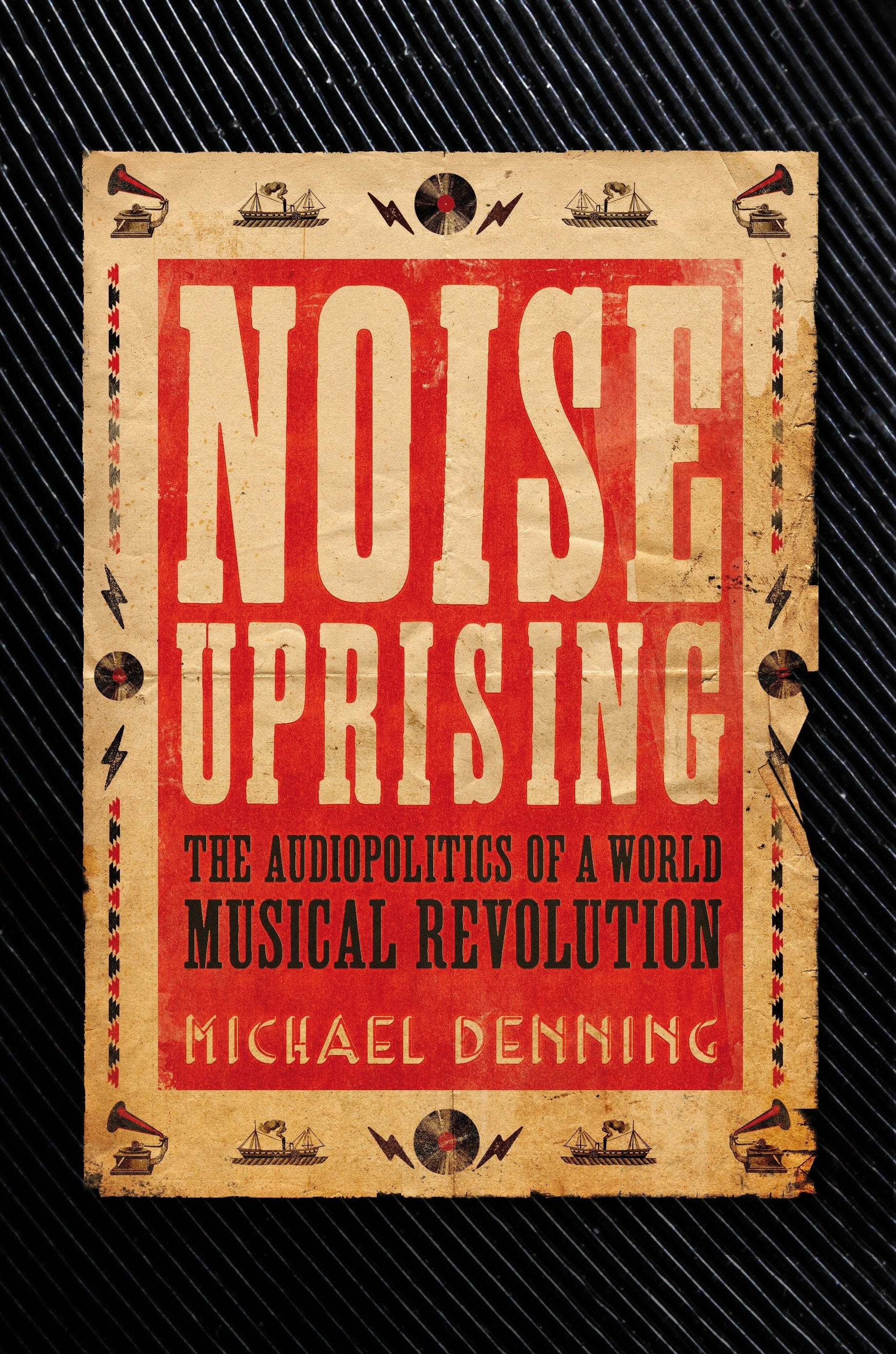 Noise Uprising - The Audiopolitics of a World Musical Revolution