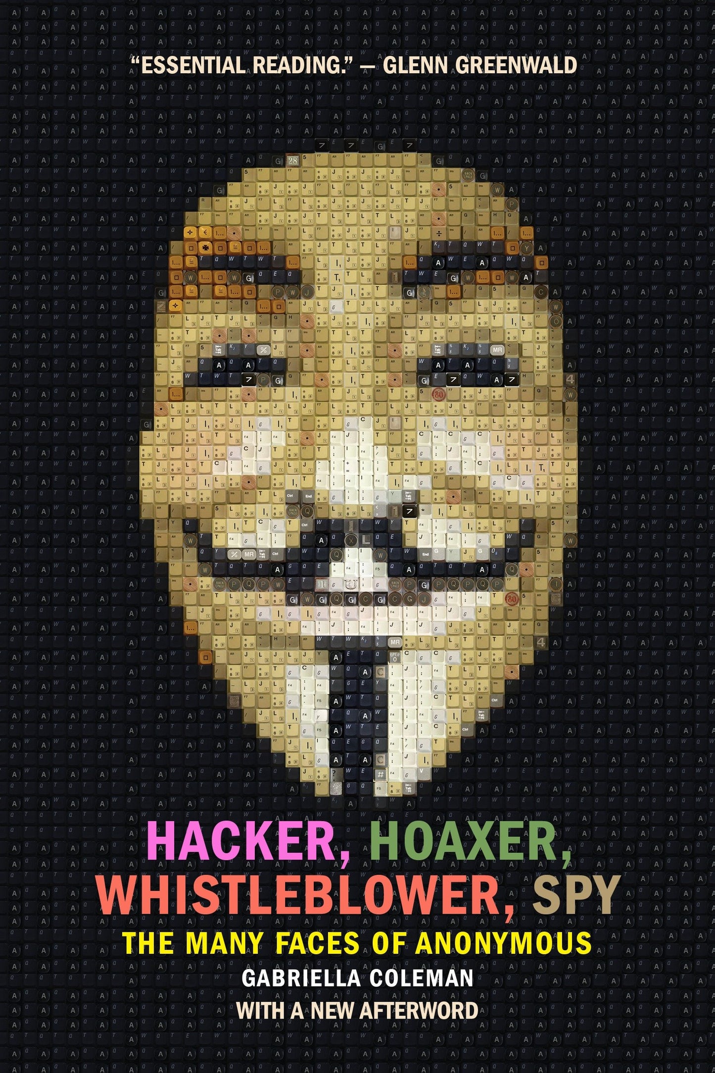 Hacker, Hoaxer, Whistleblower, Spy - The Many Faces of Anonymous