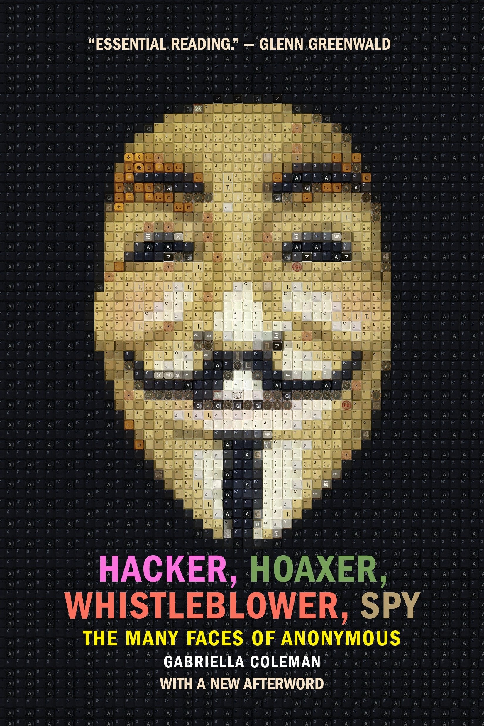 Hacker, Hoaxer, Whistleblower, Spy - The Many Faces of Anonymous