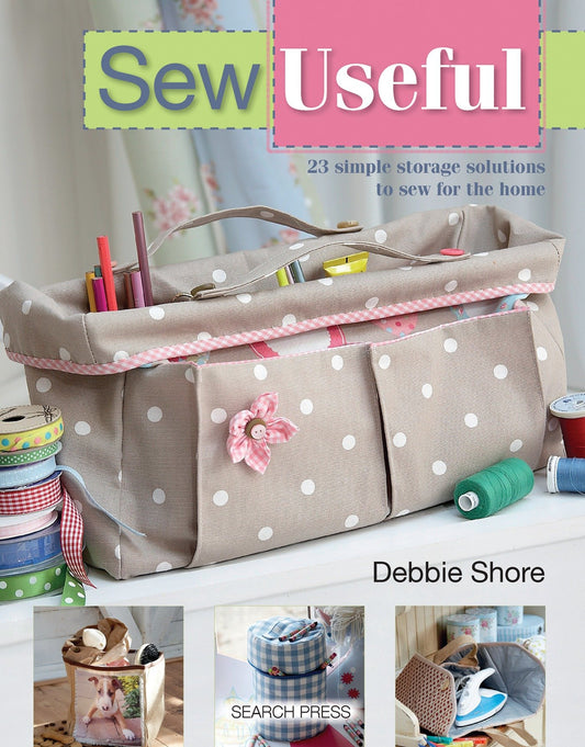 Sew Useful - 23 Simple Storage Solutions to Sew For the Home (SEW SERIES)