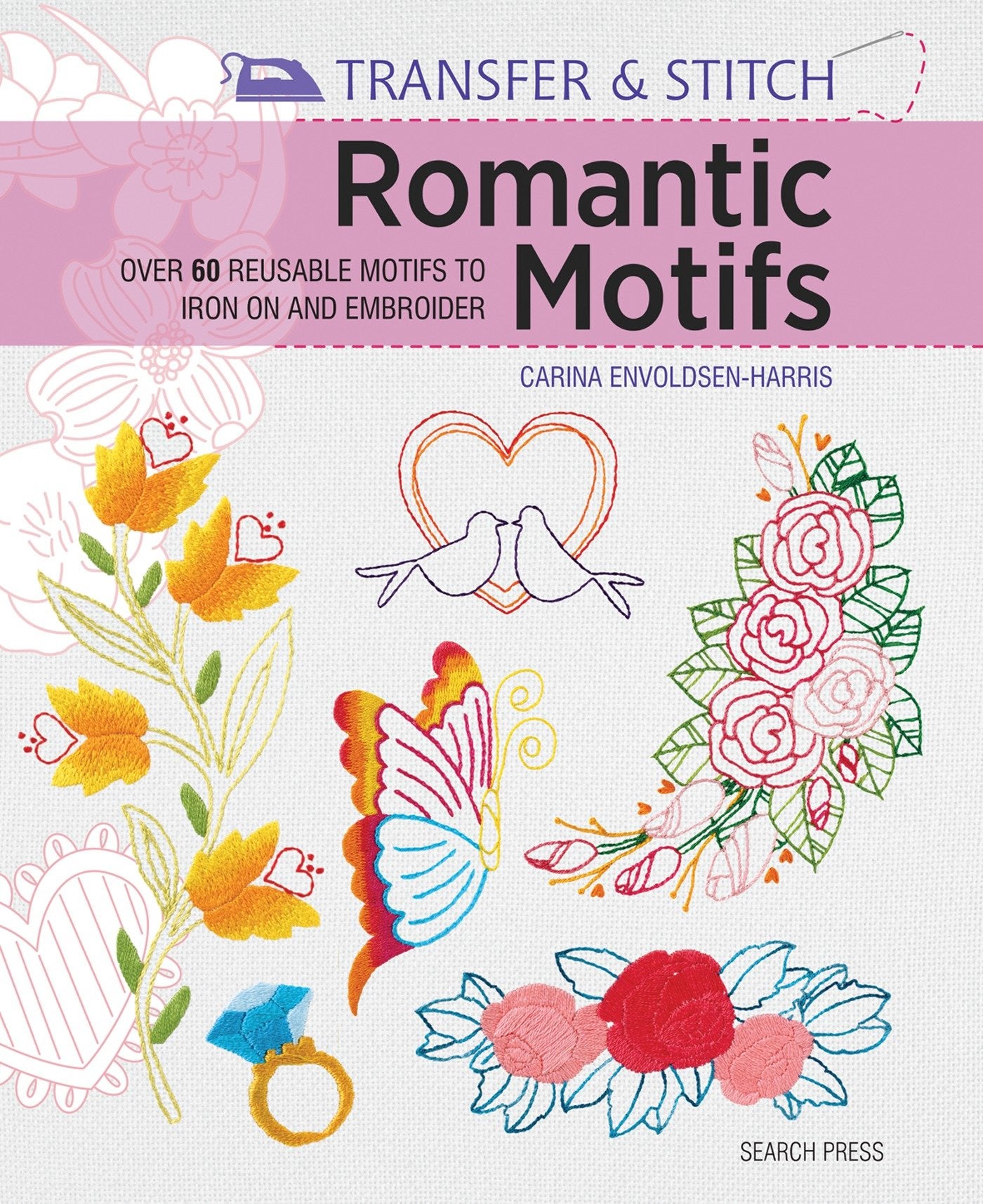 Transfer & Stitch: Romantic Motifs - Over 60 reusable motifs to iron on and embroider (Transfer & Stitch)