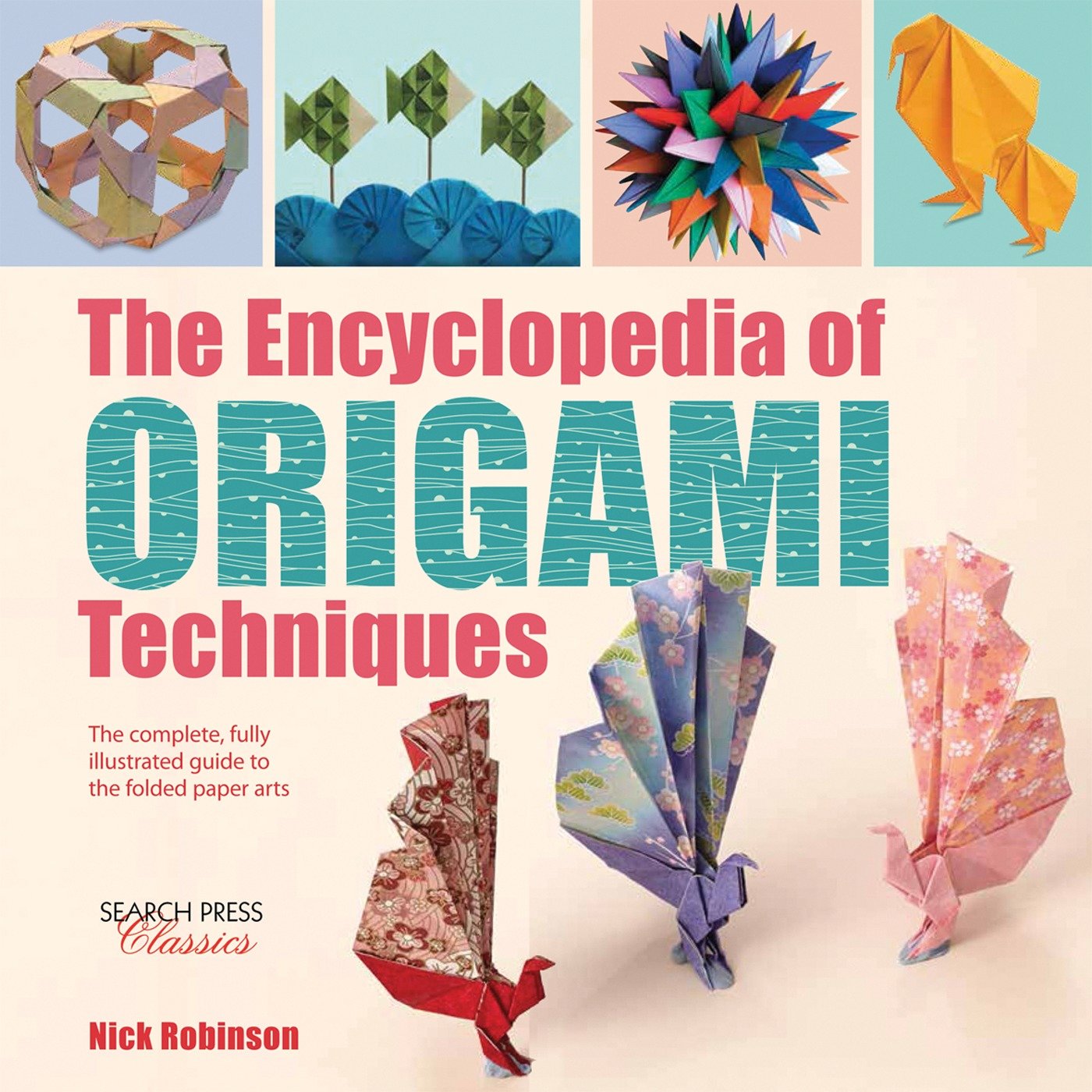 The Encyclopedia of Origami Techniques - The complete, fully illustrated guide to the folded paper arts (Encyclopedia of)