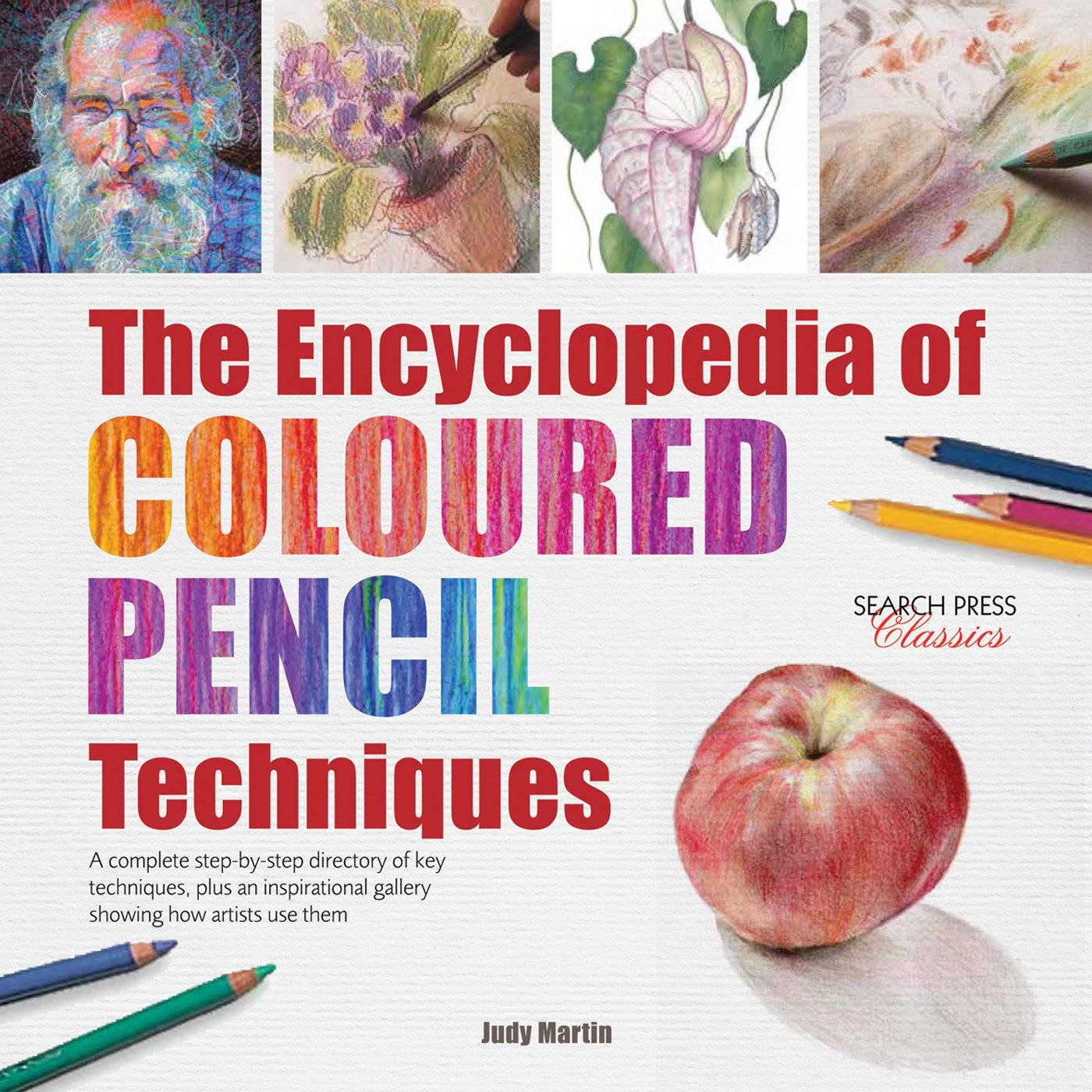 The Encyclopedia of Coloured Pencil Techniques - A complete step-by-step directory of key techniques, plus an inspirational gallery showing how artists use them (Encyclopedia of)