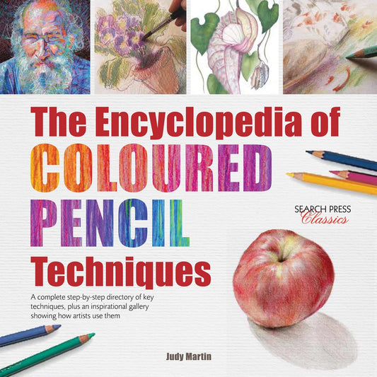 The Encyclopedia of Coloured Pencil Techniques - A complete step-by-step directory of key techniques, plus an inspirational gallery showing how artists use them (Encyclopedia of)