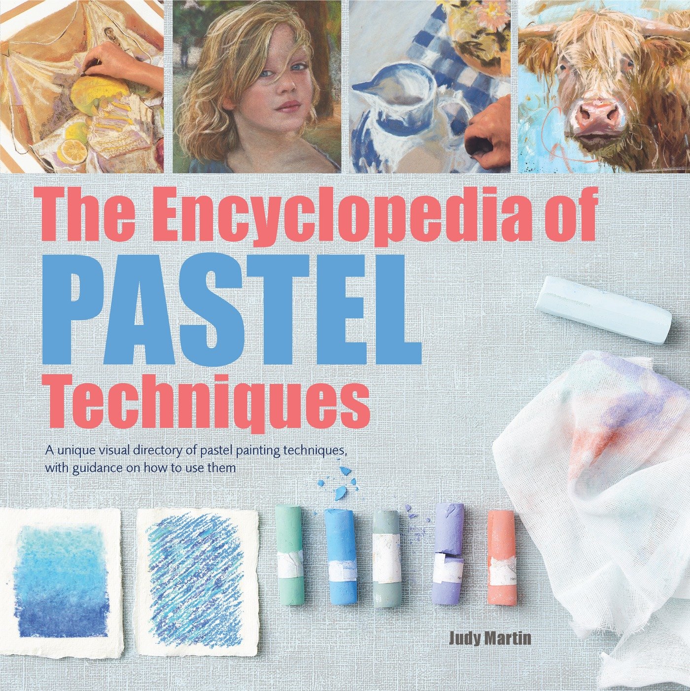 The Encyclopedia of Pastel Techniques - A Unique Visual Directory of Pastel Painting Techniques, With Guidance On How To Use Them (Encyclopedia of)
