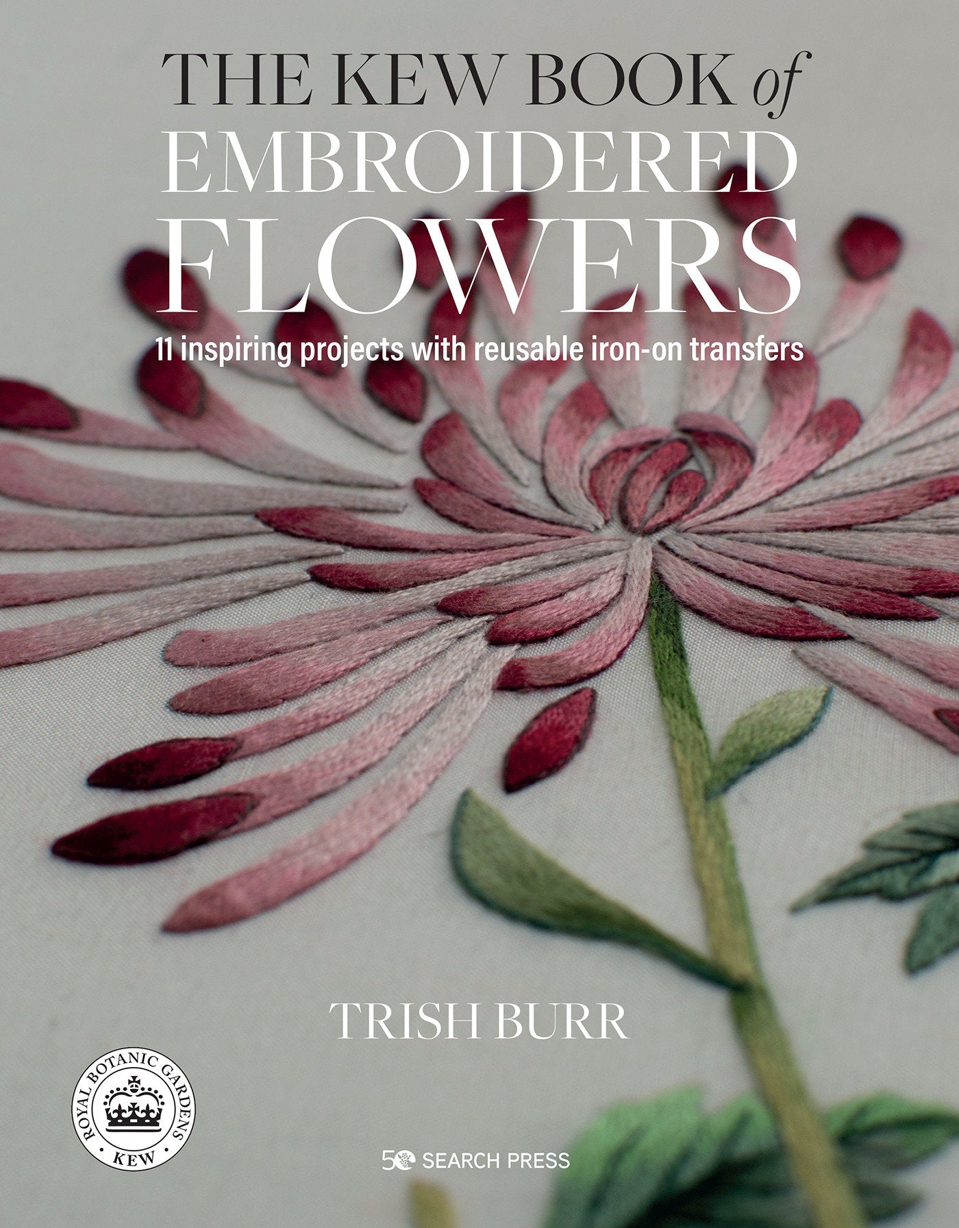 Kew Book of Embroidered Flowers, The - 11 inspiring projects with reusable iron-on transfers