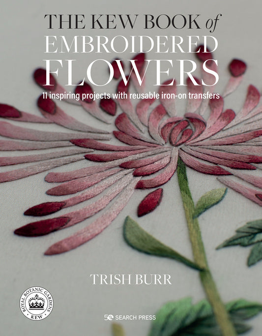 Kew Book of Embroidered Flowers, The - 11 inspiring projects with reusable iron-on transfers