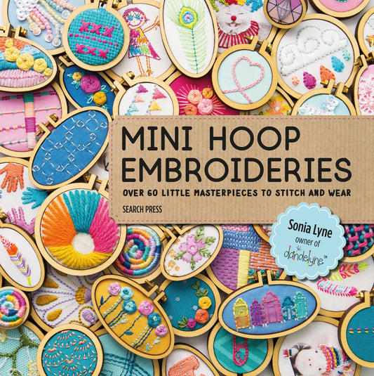 Mini Hoop Embroideries - Over 60 little masterpieces to stitch and wear