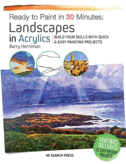 Ready to Paint in 30 Minutes: Landscapes in Acrylics - Build your skills with quick & easy painting projects