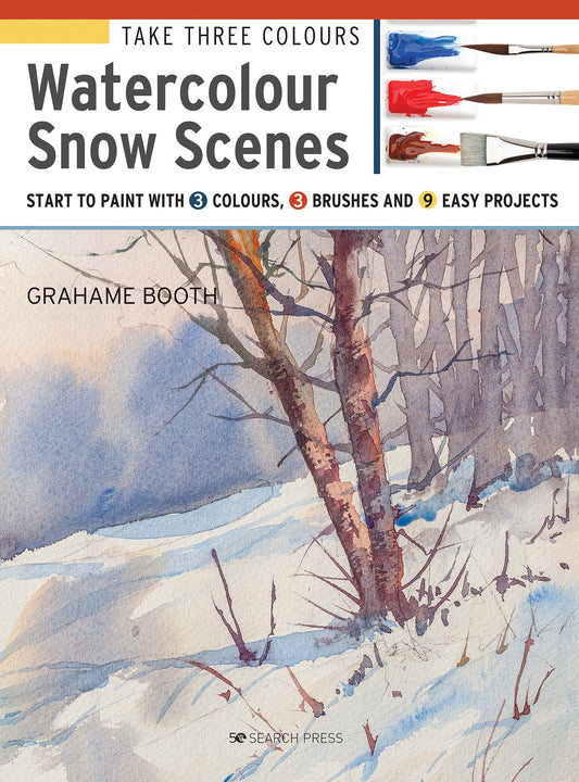 Take Three Colours: Watercolour Snow Scenes - Start to Paint with 3 colours, 3 brushes and 9 easy projects (Take Three Colours)