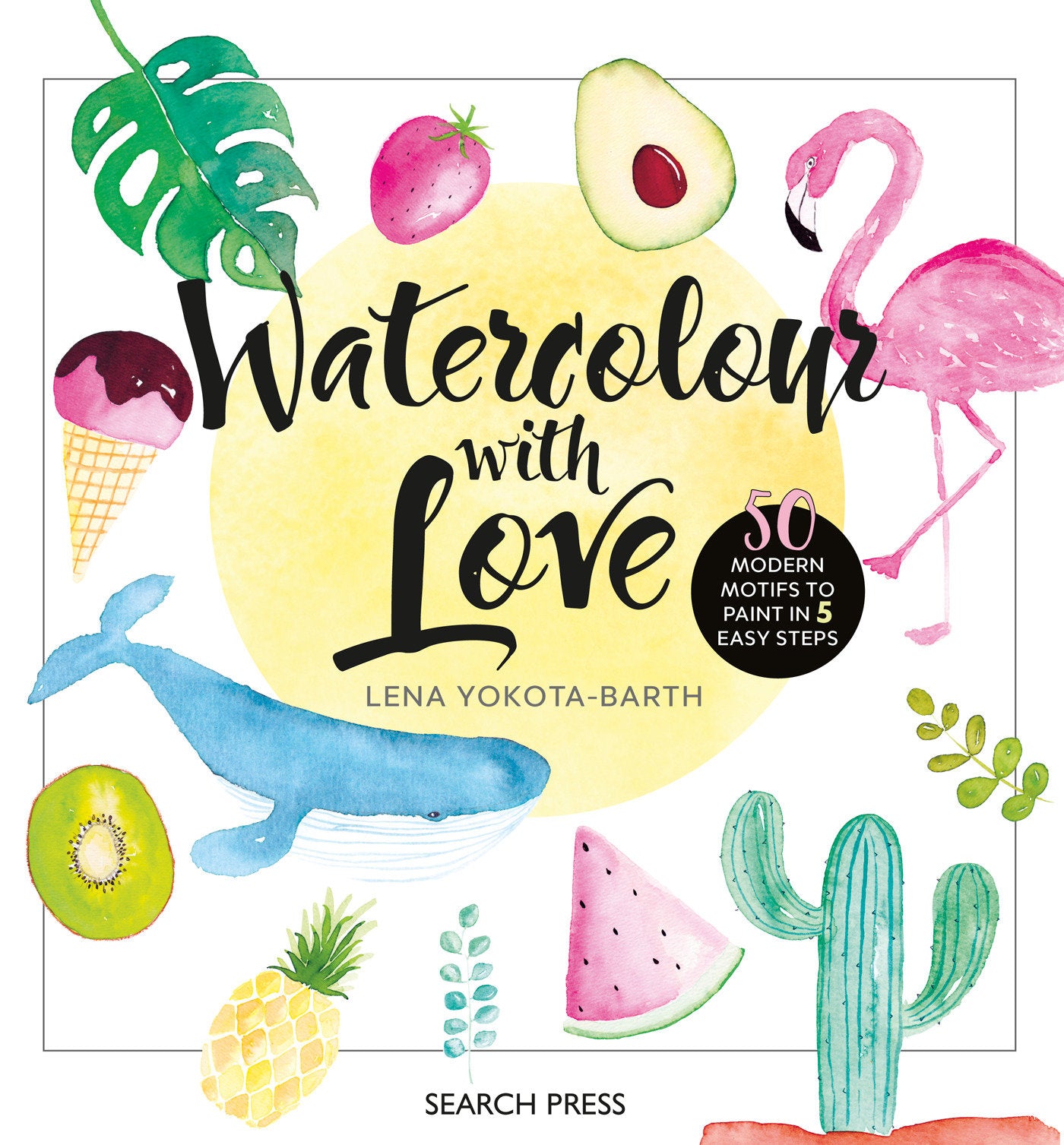 Watercolour with Love - 50 Favourite Motifs to Paint In 5 Easy Steps