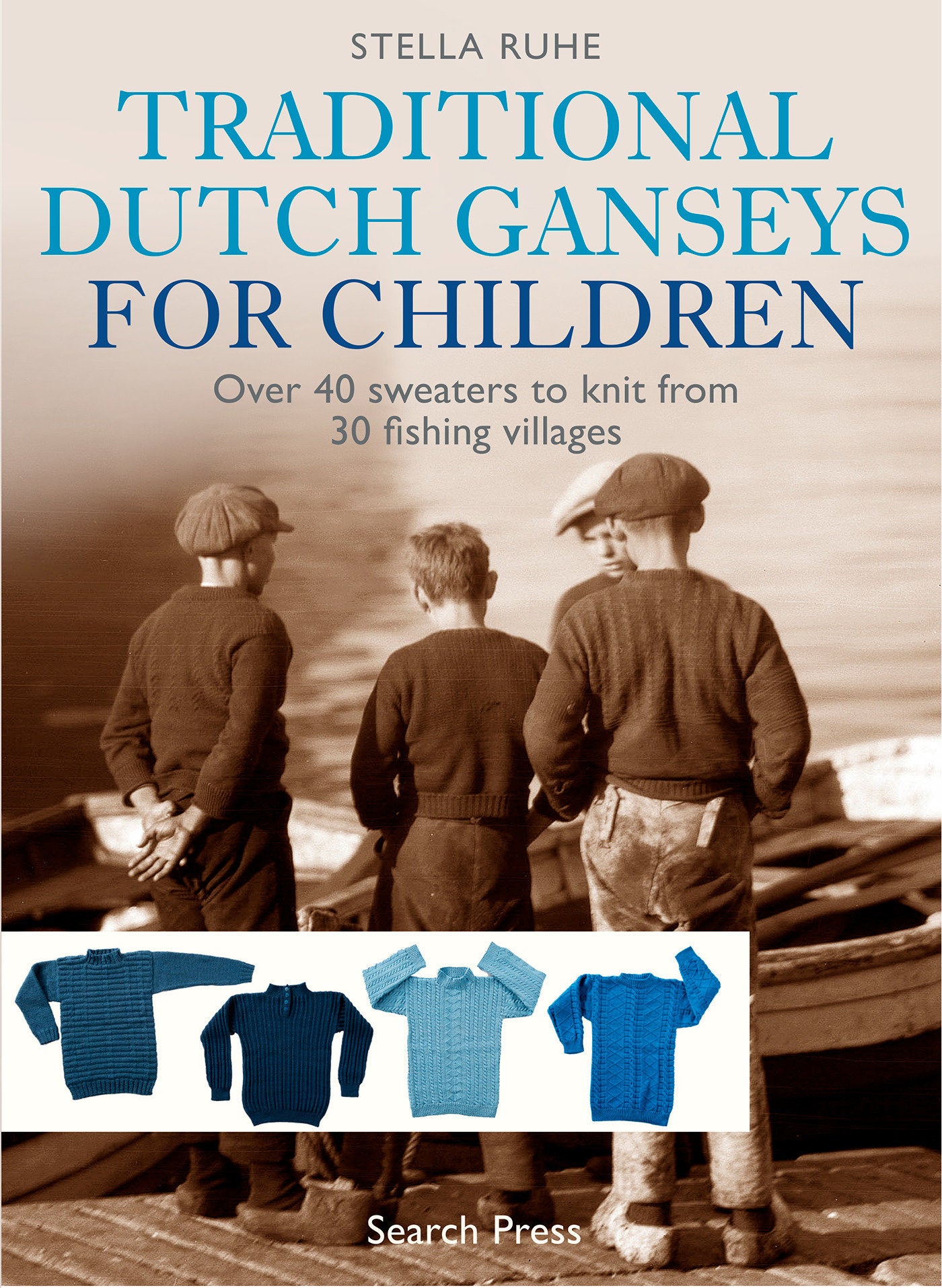 Traditional Dutch Ganseys for Children - Over 40 sweaters to knit from 30 fishing villages