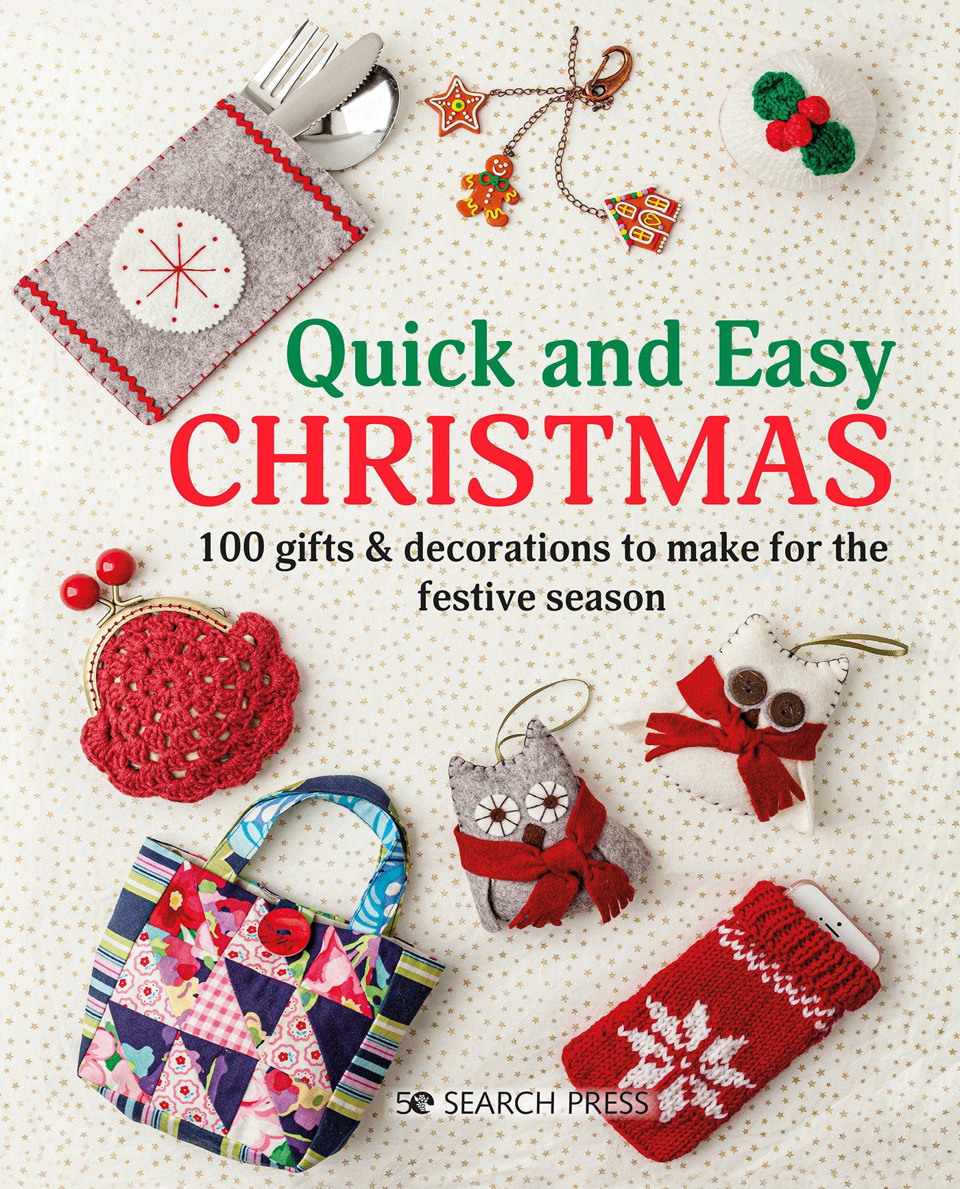 Quick and Easy Christmas - 100 Gifts & Decorations to Make for the Festive Season