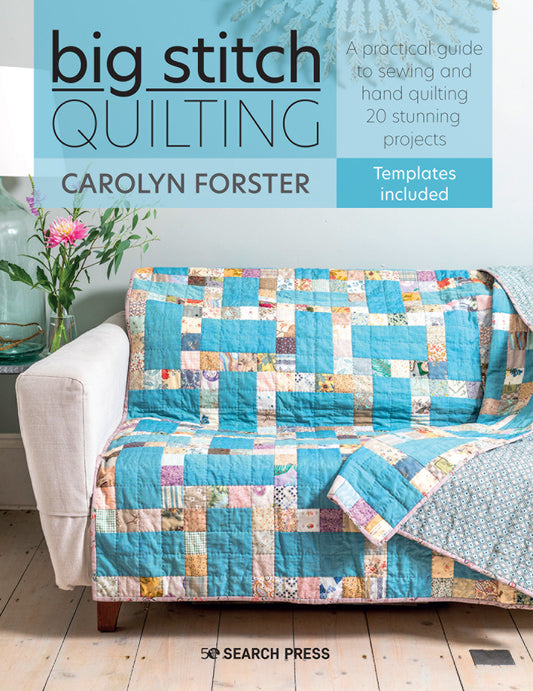 Big Stitch Quilting - A practical guide to sewing and hand quilting 20 stunning projects