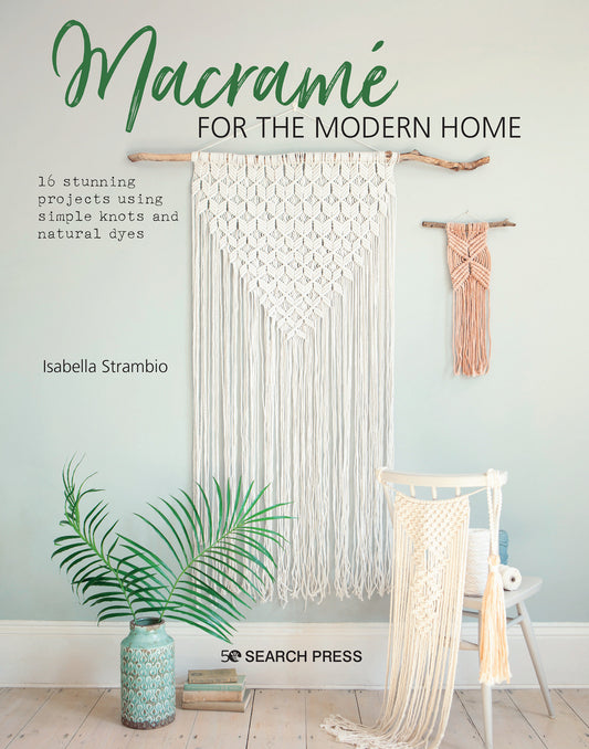 Macram� for the Modern Home - 16 stunning projects using simple knots and natural dyes