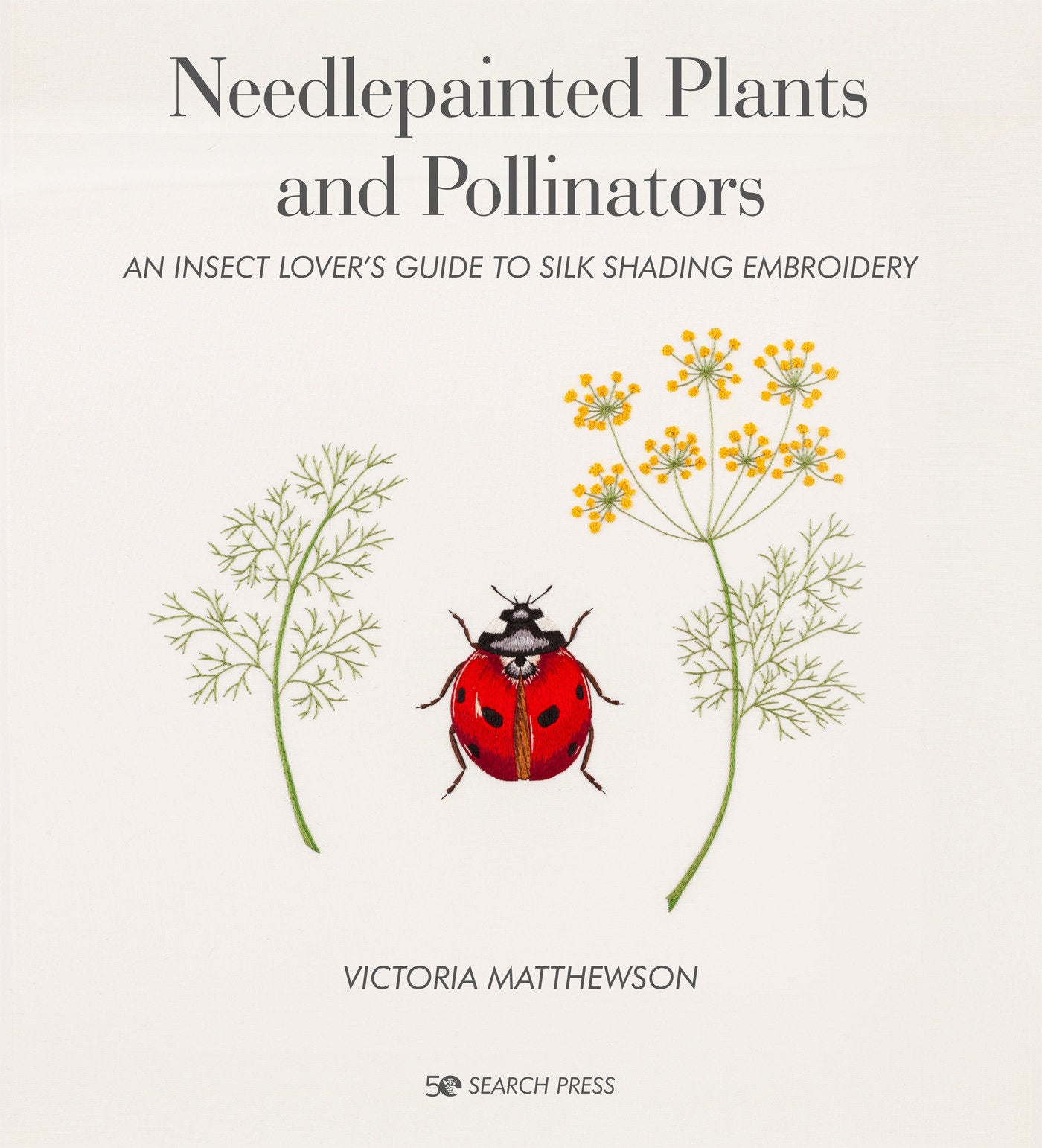 Needlepainted Plants and Pollinators - An insect lover�s guide to silk shading embroidery